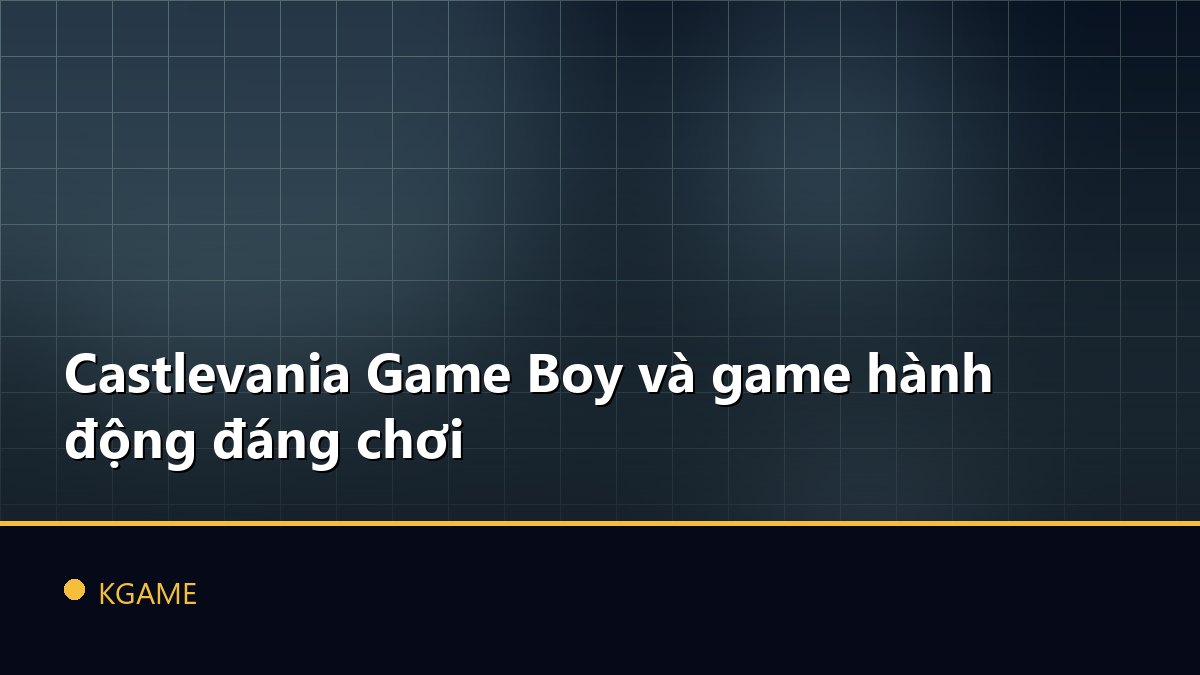 Castlevania Game Boy và game hành động đáng chơi