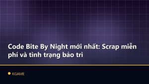 Code Bite By Night mới nhất: Scrap miễn phí và tình trạng bảo trì