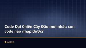 Code Đại Chiến Cây Đậu mới nhất: còn code nào nhập được?