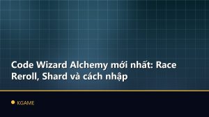 Code Wizard Alchemy mới nhất: Race Reroll, Shard và cách nhập
