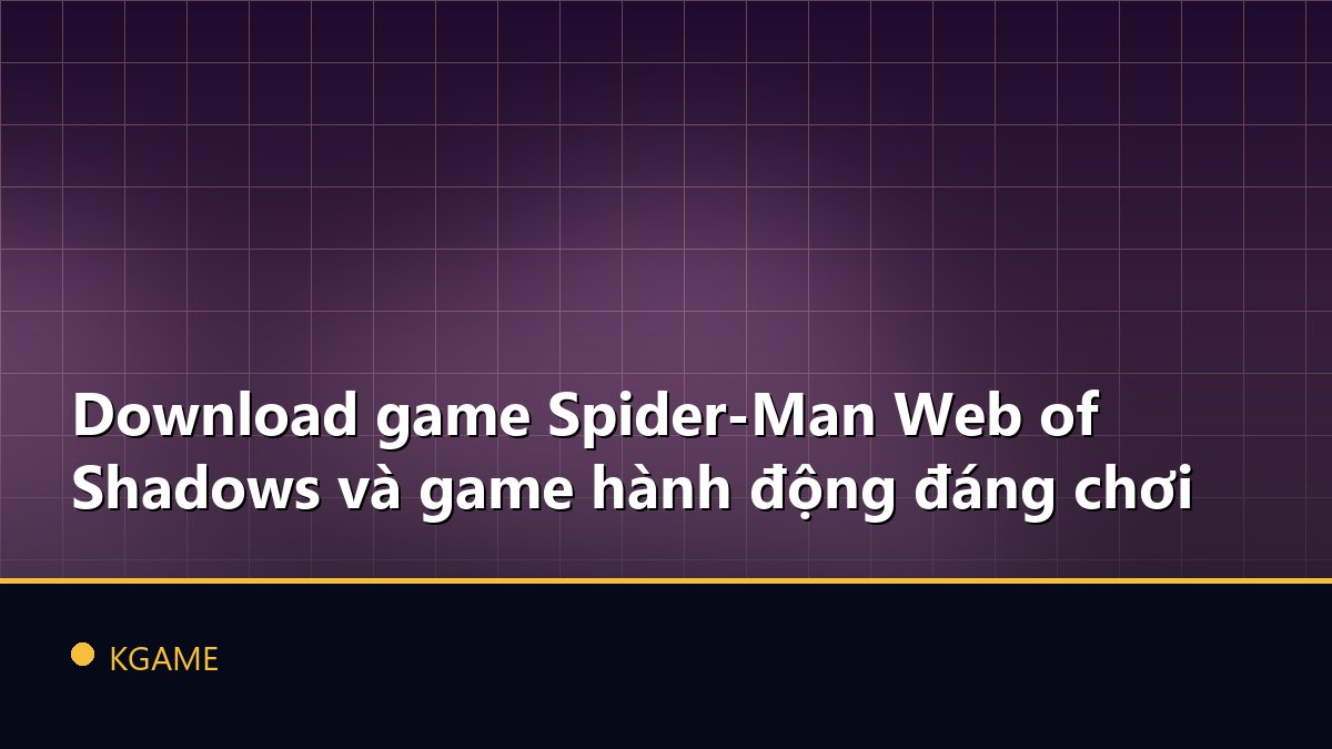 Download game Spider-Man Web of Shadows và game hành động đáng chơi