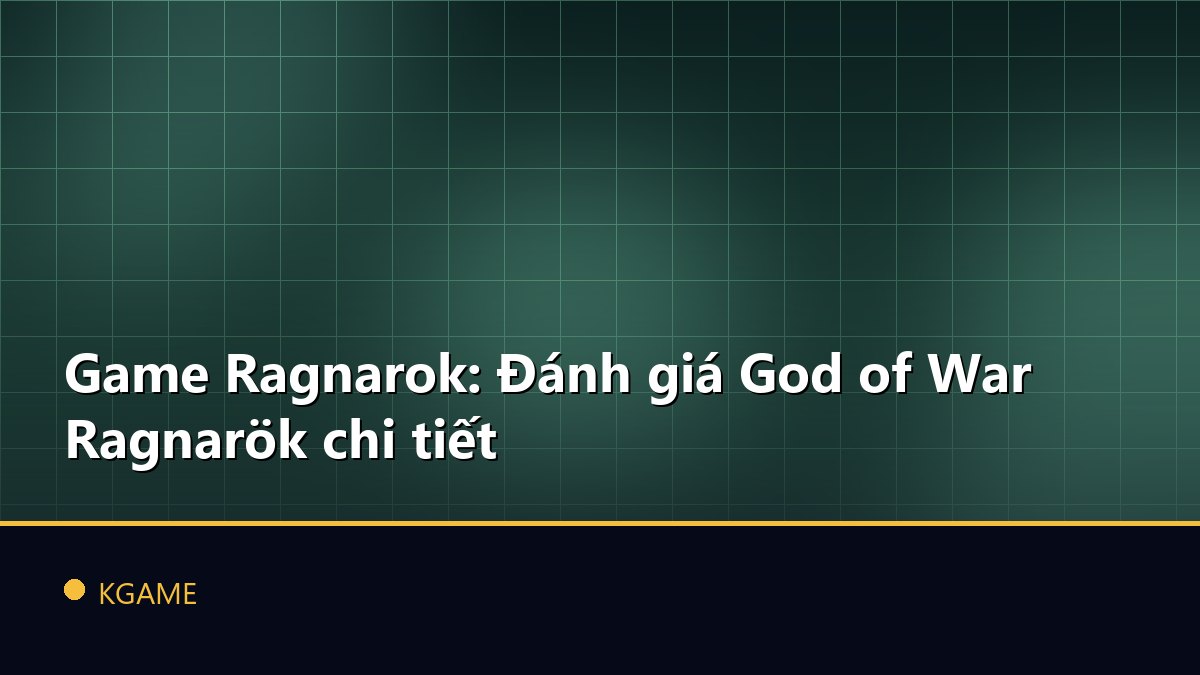Game Ragnarok: Đánh giá God of War Ragnarök chi tiết