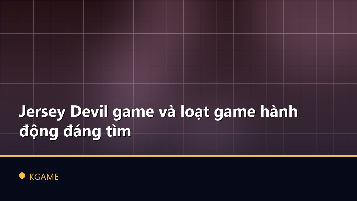 Jersey Devil game và loạt game hành động đáng tìm