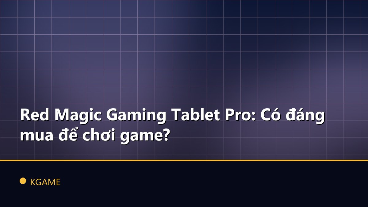 Red Magic Gaming Tablet Pro: Có đáng mua để chơi game?