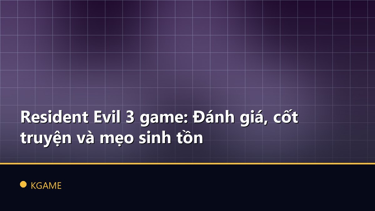 Resident Evil 3 game: Đánh giá, cốt truyện và mẹo sinh tồn