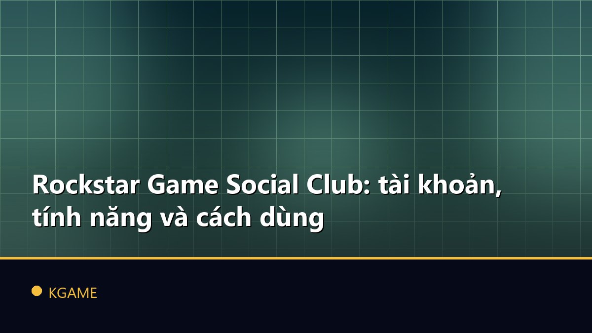 Rockstar Game Social Club: tài khoản, tính năng và cách dùng