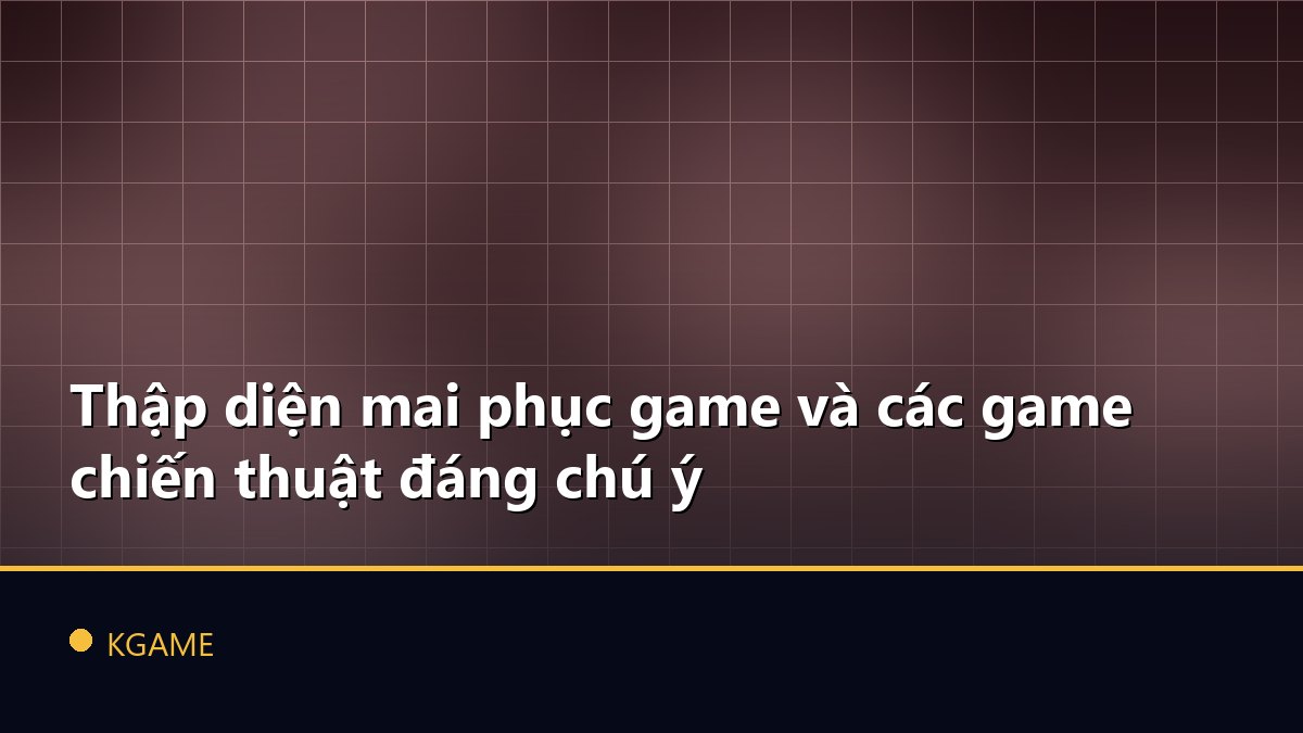Thập diện mai phục game và các game chiến thuật đáng chú ý